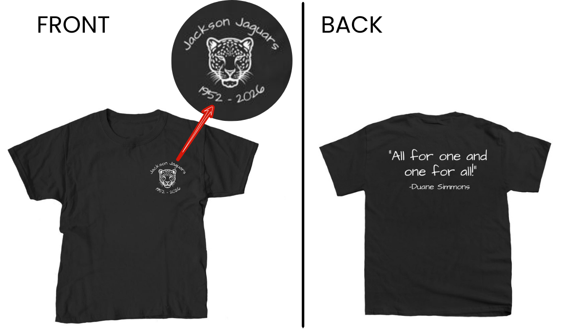 Front of the Jackson t-shirt shows the mascot, jackson jaguars 1952 - 2026. back of the shirt reads "All for one and one for all" - Duane Simmons